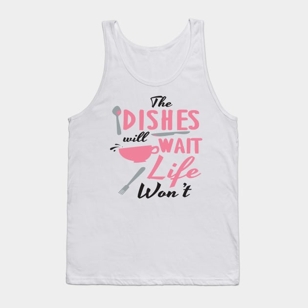 Dishes will wait, life won't Tank Top by nektarinchen